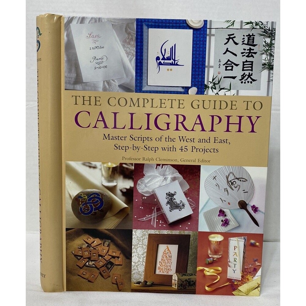 The Complete Guide to Calligraphy : Master Scripts of the West and East,...
